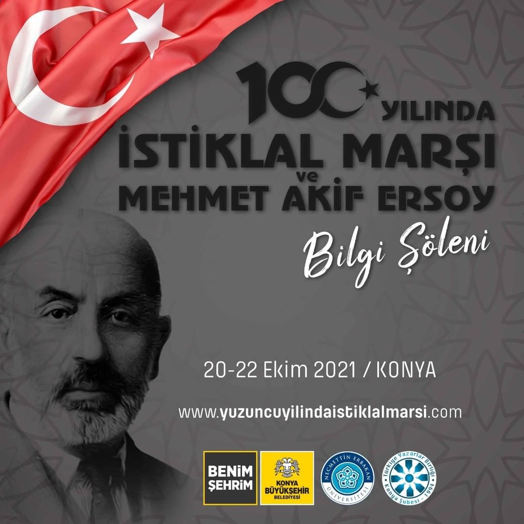 100. yılında İstiklâl Marşı ve Mehmet Akif Ersoy Bilgi Şöleni
20-22 Ekim 2021 /...